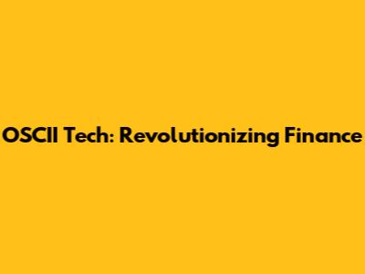OSCII Tech: Revolutionizing Finance
