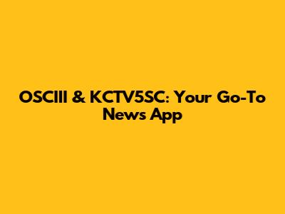 OSCIII & KCTV5SC: Your Go-To News App