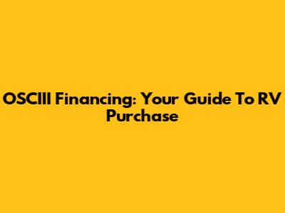OSCIII Financing: Your Guide To RV Purchase