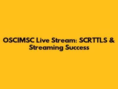 OSCIMSC Live Stream: SCRTTLS & Streaming Success