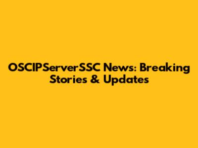 OSCIPServerSSC News: Breaking Stories & Updates