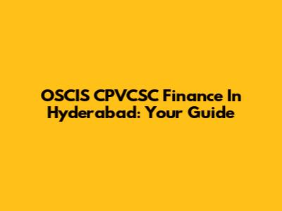 OSCIS CPVCSC Finance In Hyderabad: Your Guide