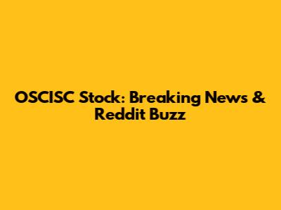OSCISC Stock: Breaking News & Reddit Buzz