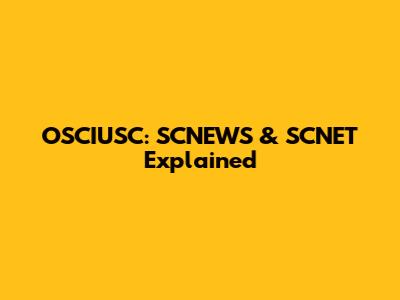 OSCIUSC: SCNEWS & SCNET Explained