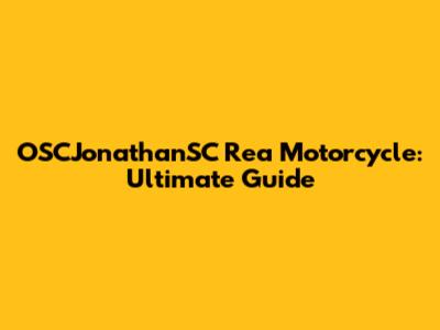 OSCJonathanSC Rea Motorcycle: Ultimate Guide