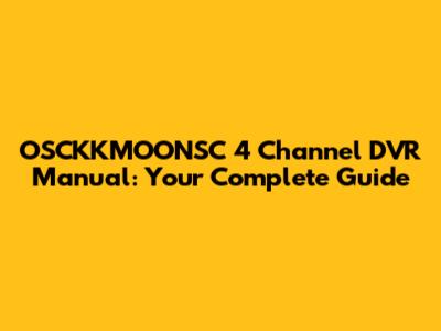 OSCKKMOONSC 4 Channel DVR Manual: Your Complete Guide