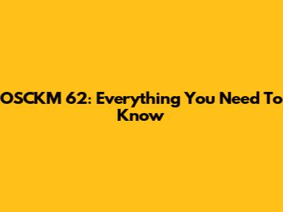 OSCKM 62: Everything You Need To Know