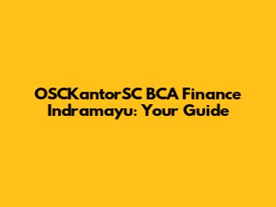 OSCKantorSC BCA Finance Indramayu: Your Guide