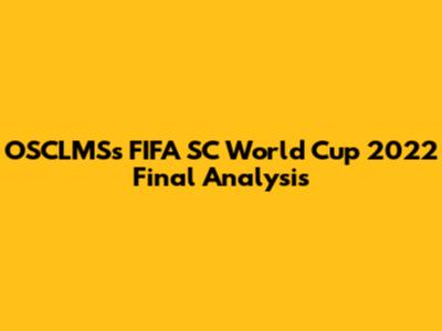 OSCLMS's FIFA SC World Cup 2022 Final Analysis