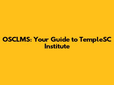 OSCLMS: Your Guide to TempleSC Institute