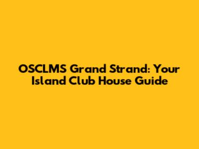 OSCLMS Grand Strand: Your Island Club House Guide