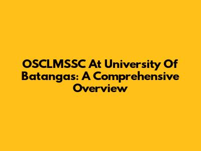 OSCLMSSC At University Of Batangas: A Comprehensive Overview