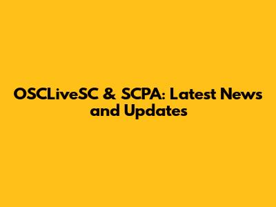 OSCLiveSC & SCPA: Latest News and Updates