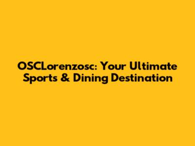 OSCLorenzosc: Your Ultimate Sports & Dining Destination