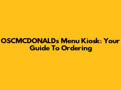 OSCMCDONALD's Menu Kiosk: Your Guide To Ordering