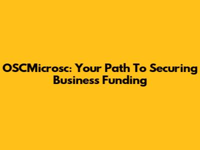 OSCMicrosc: Your Path To Securing Business Funding