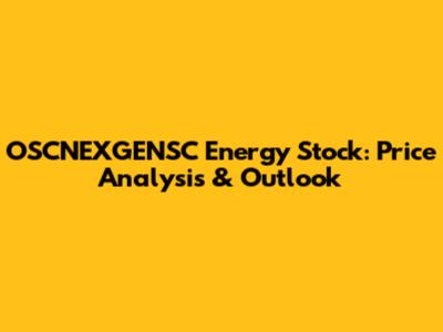 OSCNEXGENSC Energy Stock: Price Analysis & Outlook
