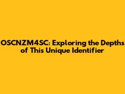 OSCNZM4SC: Exploring the Depths of This Unique Identifier