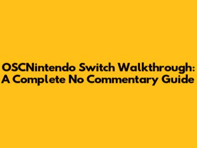 OSCNintendo Switch Walkthrough: A Complete No Commentary Guide