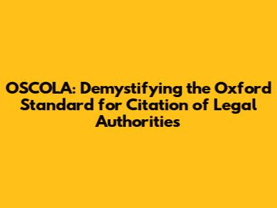 OSCOLA: Demystifying the Oxford Standard for Citation of Legal Authorities
