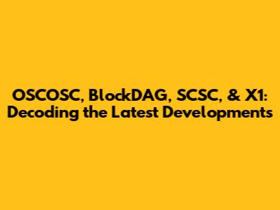 OSCOSC, BlockDAG, SCSC, & X1: Decoding the Latest Developments
