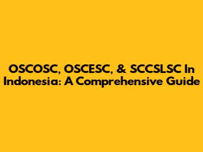 OSCOSC, OSCESC, & SCCSLSC In Indonesia: A Comprehensive Guide