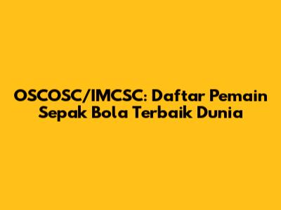 OSCOSC/IMCSC: Daftar Pemain Sepak Bola Terbaik Dunia