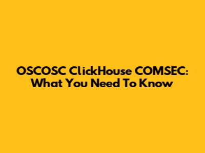OSCOSC ClickHouse COMSEC: What You Need To Know