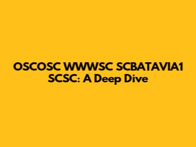 OSCOSC WWWSC SCBATAVIA1 SCSC: A Deep Dive