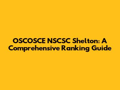 OSCOSCE NSCSC Shelton: A Comprehensive Ranking Guide