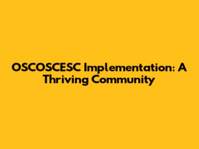 OSCOSCESC Implementation: A Thriving Community
