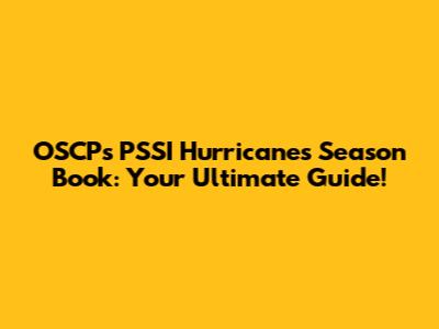 OSCP's PSSI Hurricanes Season Book: Your Ultimate Guide!