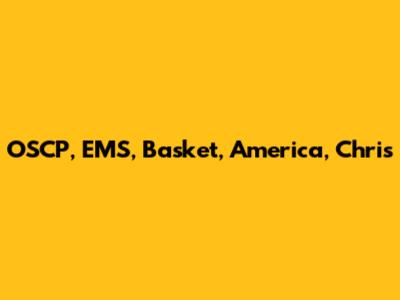 OSCP, EMS, Basket, America, Chris