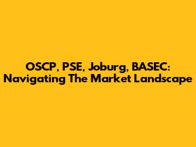 OSCP, PSE, Joburg, BASEC: Navigating The Market Landscape