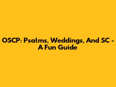 OSCP: Psalms, Weddings, And SC - A Fun Guide