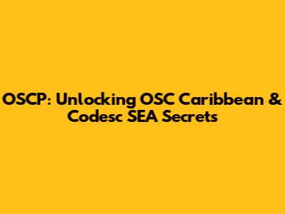 OSCP: Unlocking OSC Caribbean & Codesc SEA Secrets