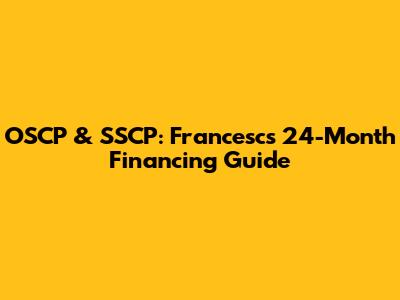 OSCP & SSCP: Francesc's 24-Month Financing Guide