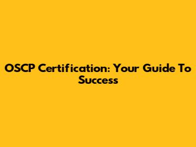 OSCP Certification: Your Guide To Success
