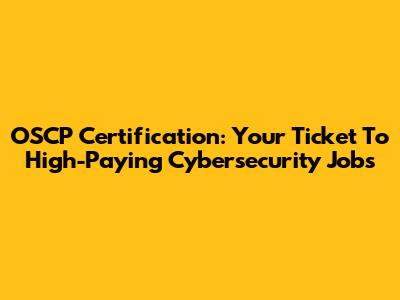OSCP Certification: Your Ticket To High-Paying Cybersecurity Jobs