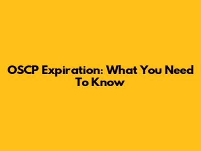 OSCP Expiration: What You Need To Know