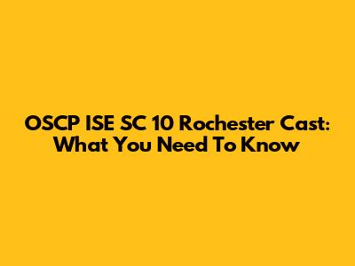 OSCP ISE SC 10 Rochester Cast: What You Need To Know