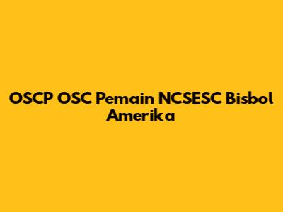 OSCP OSC Pemain NCSESC Bisbol Amerika
