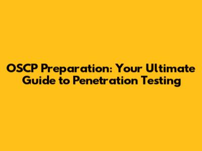 OSCP Preparation: Your Ultimate Guide to Penetration Testing