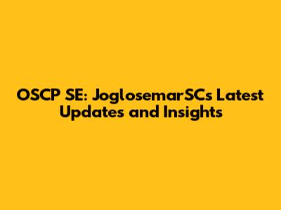 OSCP SE: JoglosemarSC's Latest Updates and Insights