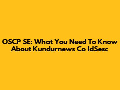 OSCP SE: What You Need To Know About Kundurnews Co IdSesc