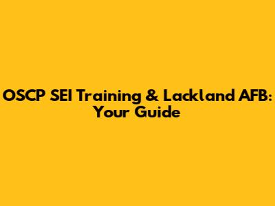 OSCP SEI Training & Lackland AFB: Your Guide