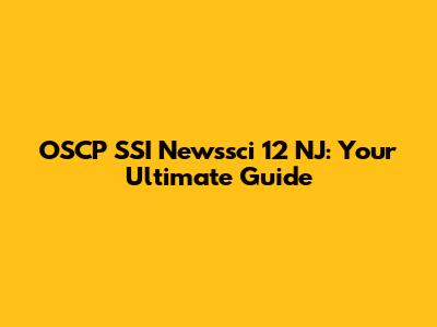 OSCP SSI Newssci 12 NJ: Your Ultimate Guide