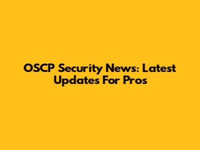 OSCP Security News: Latest Updates For Pros