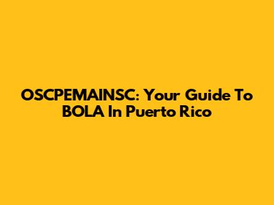 OSCPEMAINSC: Your Guide To BOLA In Puerto Rico