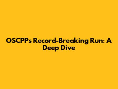 OSCPP's Record-Breaking Run: A Deep Dive